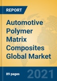 Automotive Polymer Matrix Composites Global Market Insights 2021, Analysis and Forecast to 2026, by Manufacturers, Regions, Technology, Application, Product Type- Product Image