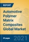Automotive Polymer Matrix Composites Global Market Insights 2021, Analysis and Forecast to 2026, by Manufacturers, Regions, Technology, Application, Product Type - Product Image