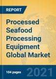 Processed Seafood Processing Equipment Global Market Insights 2021, Analysis and Forecast to 2026, by Manufacturers, Regions, Technology, Application, Product Type- Product Image