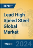 Lead High Speed Steel Global Market Insights 2024, Analysis and Forecast to 2029, by Manufacturers, Regions, Technology, Application, and Product Type- Product Image