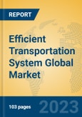 Efficient Transportation System Global Market Insights 2023, Analysis and Forecast to 2028, by Manufacturers, Regions, Technology, Application, Product Type- Product Image