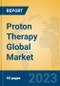 Proton Therapy Global Market Insights 2023, Analysis and Forecast to 2028, by Manufacturers, Regions, Technology, Application, Product Type - Product Image