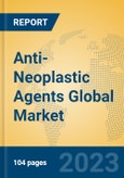 Anti-Neoplastic Agents Global Market Insights 2023, Analysis and Forecast to 2028, by Manufacturers, Regions, Technology, Application, Product Type- Product Image