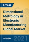 Dimensional Metrology in Electronic Manufacturing Global Market Insights 2021, Analysis and Forecast to 2026, by Manufacturers, Regions, Technology, Application, Product Type- Product Image