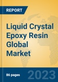 Liquid Crystal Epoxy Resin Global Market Insights 2023, Analysis and Forecast to 2028, by Manufacturers, Regions, Technology, Application, Product Type- Product Image