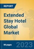 Extended Stay Hotel Global Market Insights 2023, Analysis and Forecast to 2028, by Market Participants, Regions, Technology, Application, Product Type- Product Image