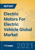 Electric Motors For Electric Vehicle Global Market Insights 2021, Analysis and Forecast to 2026, by Manufacturers, Regions, Technology, Application, Product Type- Product Image