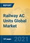 Railway AC Units Global Market Insights 2021, Analysis and Forecast to 2026, by Manufacturers, Regions, Technology, Application, Product Type - Product Thumbnail Image