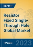 Resistor Fixed Single-Through Hole Global Market Insights 2023, Analysis and Forecast to 2028, by Manufacturers, Regions, Technology, Application, Product Type- Product Image