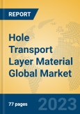 Hole Transport Layer Material Global Market Insights 2023, Analysis and Forecast to 2028, by Manufacturers, Regions, Technology, Application, Product Type- Product Image