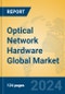 Optical Network Hardware Global Market Insights 2024, Analysis and Forecast to 2029, by Manufacturers, Regions, Technology, Application, and Product Type - Product Image