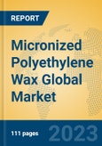 Micronized Polyethylene Wax Global Market Insights 2023, Analysis and Forecast to 2028, by Manufacturers, Regions, Technology, Application, Product Type- Product Image
