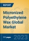 Micronized Polyethylene Wax Global Market Insights 2023, Analysis and Forecast to 2028, by Manufacturers, Regions, Technology, Application, Product Type - Product Image