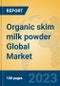 Organic skim milk powder Global Market Insights 2023, Analysis and Forecast to 2028, by Manufacturers, Regions, Technology, Application, Product Type - Product Image