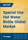 Special Use Hot Water Bottle Global Market Insights 2023, Analysis and Forecast to 2028, by Manufacturers, Regions, Technology, Application, Product Type- Product Image