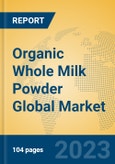 Organic Whole Milk Powder Global Market Insights 2023, Analysis and Forecast to 2028, by Manufacturers, Regions, Technology, Application, Product Type- Product Image