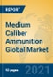 Medium Caliber Ammunition Global Market Insights 2021, Analysis and Forecast to 2026, by Manufacturers, Regions, Technology, Application - Product Image
