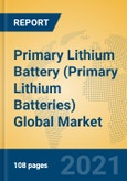Primary Lithium Battery (Primary Lithium Batteries) Global Market Insights 2021, Analysis and Forecast to 2026, by Manufacturers, Regions, Technology, Application, Product Type- Product Image
