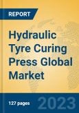 Hydraulic Tyre Curing Press Global Market Insights 2023, Analysis and Forecast to 2028, by Manufacturers, Regions, Technology, Application, Product Type- Product Image