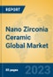 Nano Zirconia Ceramic Global Market Insights 2023, Analysis and Forecast to 2028, by Manufacturers, Regions, Technology, Application, Product Type - Product Thumbnail Image
