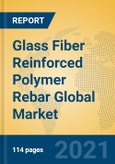 Glass Fiber Reinforced Polymer Rebar Global Market Insights 2021, Analysis and Forecast to 2026, by Manufacturers, Regions, Technology, Application, Product Type- Product Image