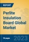 Perlite Insulation Board Global Market Insights 2023, Analysis and Forecast to 2028, by Manufacturers, Regions, Technology, Application, Product Type - Product Image