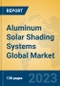 Aluminum Solar Shading Systems Global Market Insights 2021, Analysis and Forecast to 2026, by Manufacturers, Regions, Technology, Application, Product Type - Product Thumbnail Image