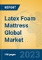 Latex Foam Mattress Global Market Insights 2023, Analysis and Forecast to 2028, by Manufacturers, Regions, Technology, Application, Product Type - Product Image