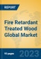 Fire Retardant Treated Wood Global Market Insights 2023, Analysis and Forecast to 2028, by Manufacturers, Regions, Technology, Application, Product Type - Product Thumbnail Image