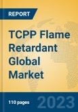 TCPP Flame Retardant Global Market Insights 2023, Analysis and Forecast to 2028, by Manufacturers, Regions, Technology, Product Type- Product Image