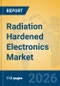 Radiation Hardened Electronics Market Insights, Analysis and Forecast 2026-2031 - Product Thumbnail Image