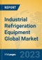 Industrial Refrigeration Equipment Global Market Insights 2023, Analysis and Forecast to 2028, by Manufacturers, Regions, Technology, Application, Product Type - Product Image