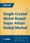 Single Crystal Nickel Based Super Alloys Global Market Insights 2021, Analysis and Forecast to 2026, by Manufacturers, Regions, Technology, Application, Product Type - Product Thumbnail Image