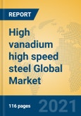 High vanadium high speed steel Global Market Insights 2021, Analysis and Forecast to 2026, by Manufacturers, Regions, Technology, Application, Product Type- Product Image