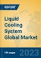 Liquid Cooling System Global Market Insights 2023, Analysis and Forecast to 2028, by Manufacturers, Regions, Technology, Application, Product Type - Product Image