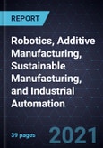 Growth Opportunities in Robotics, Additive Manufacturing, Sustainable Manufacturing, and Industrial Automation- Product Image