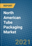 North American Tube Packaging Market 2021-2027- Product Image