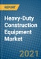 Heavy-Duty Construction Equipment Market 2021-2027 - Product Image