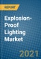 Explosion-Proof Lighting Market 2021-2027 - Product Image