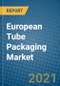 European Tube Packaging Market 2021-2027 - Product Thumbnail Image