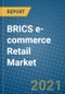 BRICS e-commerce Retail Market 2021-2027 - Product Image