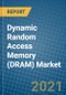 Dynamic Random Access Memory (DRAM) Market 2021-2027 - Product Image
