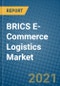 BRICS E-Commerce Logistics Market 2021-2027 - Product Image