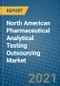 North American Pharmaceutical Analytical Testing Outsourcing Market 2021-2027 - Product Image