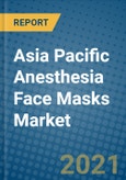 Asia Pacific Anesthesia Face Masks Market 2021-2027- Product Image