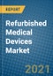 Refurbished Medical Devices Market 2021-2027 - Product Image