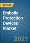 Embolic Protection Devices Market 2021-2027 - Product Image