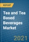 Tea and Tea Based Beverages Market 2021-2027 - Product Image