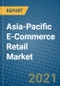 Asia-Pacific E-Commerce Retail Market 2021-2027 - Product Thumbnail Image