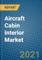 Aircraft Cabin Interior Market 2021-2027 - Product Image